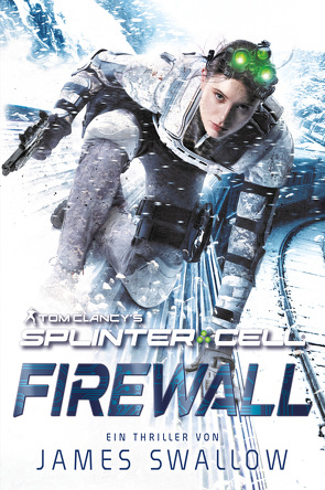 Tom Clancy’s Splinter Cell: Firewall von Swallow,  James
