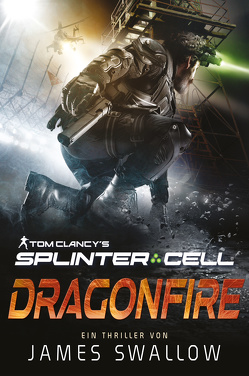 Tom Clancy’s Splinter Cell: Dragonfire von Parmiter,  Helga, Swallow,  James