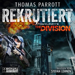 Tom Clancy’s The Division: Rekrutiert von Lehnen,  Stefan, Parmiter,  Helga, Parrott,  Thomas