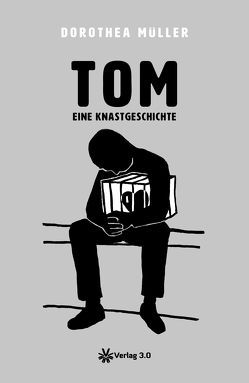 TOM – eine Knastgeschichte von Mueller,  Frank, Müller,  Dorothea, Ufermann,  Erhard