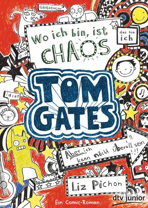 Tom Gates: Wo ich bin, ist Chaos – Aber ich kann nicht überall sein! von Kilchling,  Verena, Pichon,  Liz