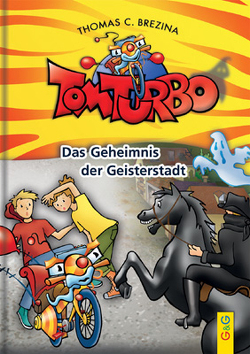 Tom Turbo: Das Geheimnis der Geisterstadt von Brezina,  Thomas, Neumüller,  Gini