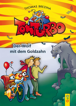 Tom Turbo: Der Wolf mit dem Goldzahn von Brezina,  Thomas, Neumüller,  Gini