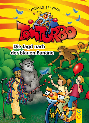 Tom Turbo: Die Jagd nach der blauen Banane von Brezina,  Thomas, Neumüller,  Gini