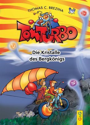 Tom Turbo: Die Kristalle des Bergkönigs von Brezina,  Thomas, Neumüller,  Gini
