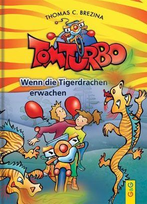 Tom Turbo: Wenn die Tigerdrachen erwachen von Brezina,  Thomas C., Neumüller,  Gini