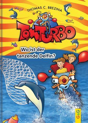 Tom Turbo: Wo ist der tanzende Delfin? von Brezina,  Thomas, Neumüller,  Gini