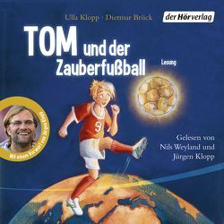Tom und der Zauberfußball von Brück,  Dietmar, Klopp,  Jürgen, Klopp,  Ulla, Weyland,  Nils