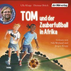 Tom und der Zauberfußball in Afrika von Brück,  Dietmar, Klopp,  Jürgen, Klopp,  Ulla, Weyland,  Nils
