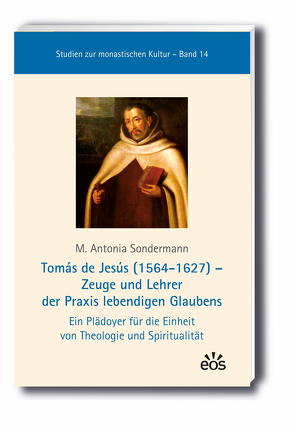 Tomás de Jesús (1564-1627) – Zeuge und Lehrer der Praxis lebendigen Glaubens von Sondermann,  M Antonia
