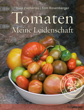 Tomaten – Meine Leidenschaft von Rosenberger,  Tom, Zacharias,  Irina