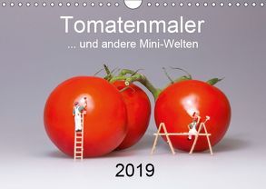 Tomatenmaler … und andere Mini-Welten (Wandkalender 2019 DIN A4 quer) von Bogumil,  Michael