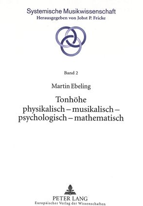 Tonhöhe physikalisch – musikalisch – psychologisch – mathematisch von Ebeling,  Martin