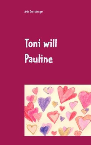 Toni will Pauline von Gerstberger,  Anja