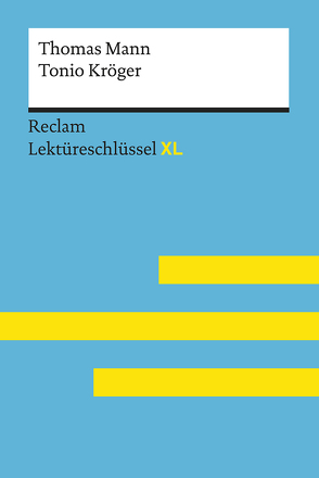 Tonio Kröger von Thomas Mann: Lektüreschlüssel mit Inhaltsangabe, Interpretation, Prüfungsaufgaben mit Lösungen, Lernglossar. (Reclam Lektüreschlüssel XL) von Ehlers,  Swantje