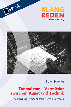 Tonmeister – Vermittler zwischen Kunst und Technik von Schmidt,  Peter