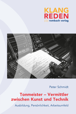 Tonmeister – Vermittler zwischen Kunst und Technik von Schmidt,  Peter