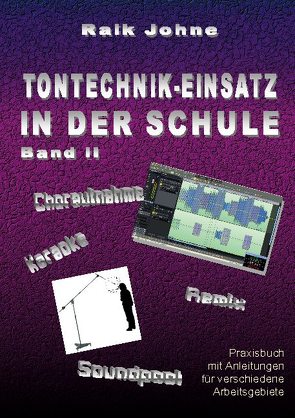 Tontechnik-Einsatz in der Schule – Band II von Johne,  Raik