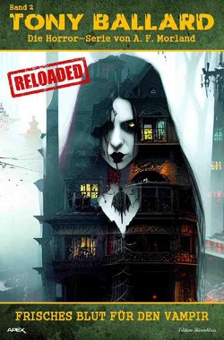 Tony Ballard – Reloaded, Band 2: Frisches Blut für den Vampir von Morland,  A. F.