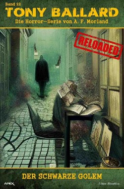 Tony Ballard – Reloaded, Band 22: Der schwarze Golem von Morland,  A. F.