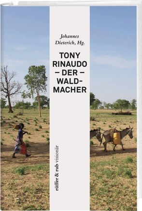 Tony Rinaudo – Der Waldmacher von Brolde,  Roland, Dieterich,  Johannes, Garrety,  Dennis, Nooke,  Günter, Rinaudo,  Tony