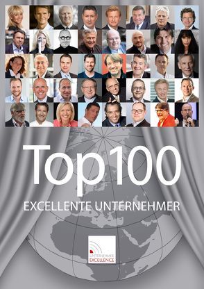 Top 100 Excellente Unternehmer Katalog 2017 von Grupp,  Wolfgang, Henseler,  Wolfgang, Hipp,  Claus, Kohl,  Walter, Kulhavy,  Gerd, Schweizer,  Jochen, Simon,  Hermann
