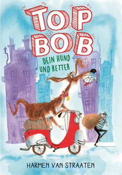 Top Bob – dein Hund und Retter von Erdorf,  Rolf, Straaten,  Harmen van, Straaten,  van,  Harmen