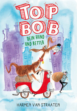 Top Bob – dein Hund und Retter von Erdorf,  Rolf, Straaten,  van,  Harmen, van Straaten,  Harmen