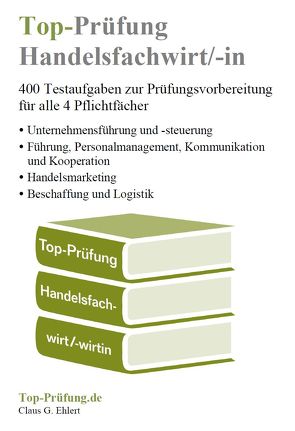 Top-Prüfung Handelsfachwirt/-in – 400 Fragen zur Prüfungsvorbereitung (Ringbindung) von Ehlert,  Claus-Günter