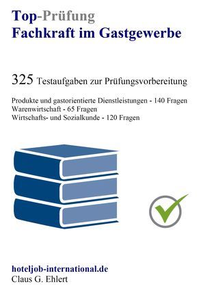 Top-Prüfung Fachkraft im Gastgewerbe – 325 Testfragen für die Abschlussprüfung von Ehlert,  Claus-Günter