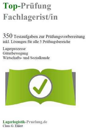 Top-Prüfung Fachlagerist / Fachlageristin – 350 Übungsaufgaben für die Abschlussprüfung von Ehlert,  Claus-Günter