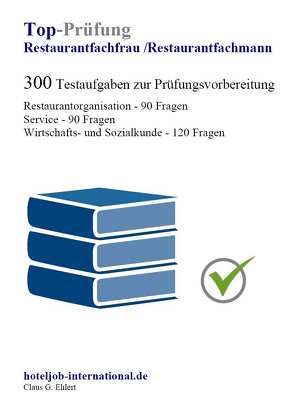 Top Prüfung Restaurantfachfrau / Restaurantfachmann – 400 Übungsaufgaben für die Abschlussprüfung von Ehlert,  Claus-Günter