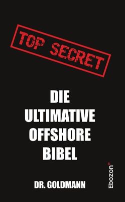 Top Secret – Die ultimative Offshore Bibel von Dr. Goldmann