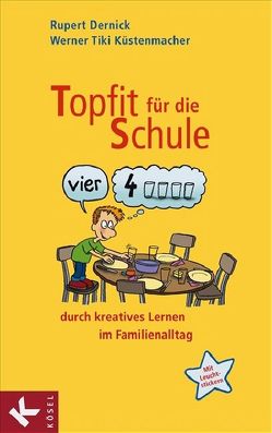 Topfit für die Schule durch kreatives Lernen im Familienalltag von Dernick,  Rupert, Küstenmacher,  Werner "Tiki"