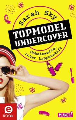 Topmodel undercover 1: Geheimwaffe: roter Lippenstift von Bean,  Gerda, Sky,  Sarah