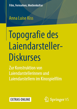 Topografie des Laiendarsteller-Diskurses von Kiss,  Anna Luise