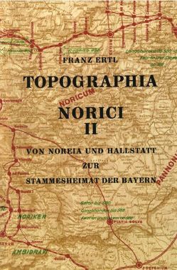 Topographia Norici / Topographia Norici von Ertl,  Franz