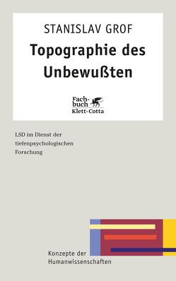 Topographie des Unbewussten (Konzepte der Humanwissenschaften, Bd. ?) von Grof,  Stanislav, Müller,  Gerhard H