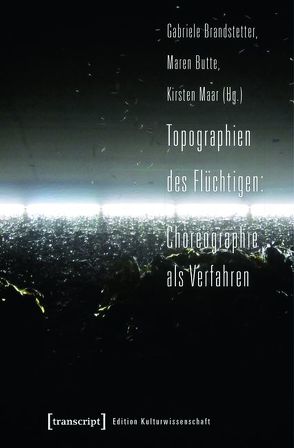 Topographien des Flüchtigen: Choreographie als Verfahren von Brandstetter,  Gabriele, Butte,  Maren, Maar,  Kirsten