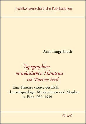 Topographien musikalischen Handelns im Pariser Exil von Langenbruch,  Anna