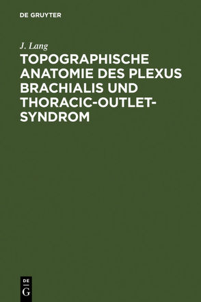 Topographische Anatomie des Plexus brachialis und Thoracic-outlet-Syndrom von Lang,  J.