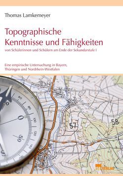 Topographische Kenntnisse und Fähigkeiten von Schülerinnen und Schülern am Ende der Sekundarstufe I von Lamkemeyer,  Thomas