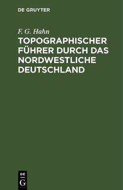 Topographischer Führer durch das Nordwestliche Deutschland von Hahn,  F. G.