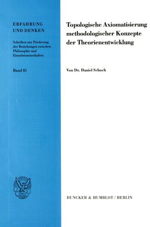 Topologische Axiomatisierung methodologischer Konzepte der Theorienentwicklung. von Schoch,  Daniel