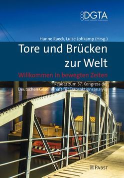 Tore und Brücken zur Welt – Willkommen in bewegten Zeiten von Lohkamp,  Luise, Raeck,  Hanne