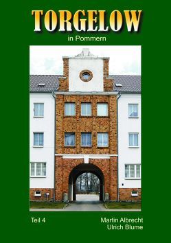 TORGELOW in Pommern von Albrecht,  Martin, Blume,  Ulrich