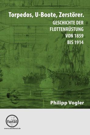 Torpedos, U-Boote, Zerstörer. Geschichte der Flottenrüstung von 1859 bis 1914 von Jaworski,  Marian, Vogler,  Philipp