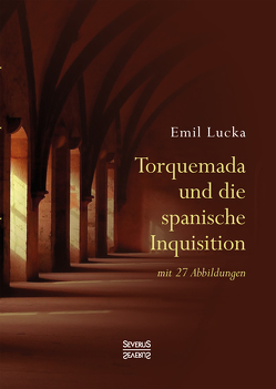 Torquemada und die spanische Inquisition von Lucka,  Emil