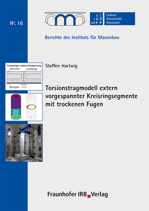 Torsionstragmodell extern vorgespannter Kreisringsegmente mit trockenen Fugen. von Hartwig,  Steffen, Marx,  Steffen