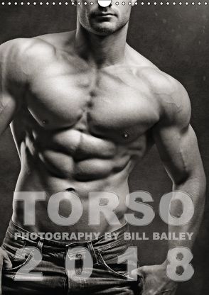 Torso 2018 (Wandkalender 2018 DIN A3 hoch) von Bailey,  Bill